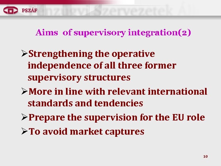 Aims of supervisory integration(2) ØStrengthening the operative independence of all three former supervisory structures