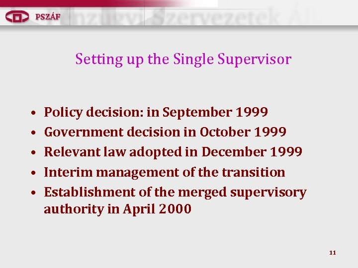 Setting up the Single Supervisor • • • Policy decision: in September 1999 Government