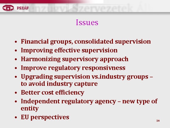 Issues • • • Financial groups, consolidated supervision Improving effective supervision Harmonizing supervisory approach