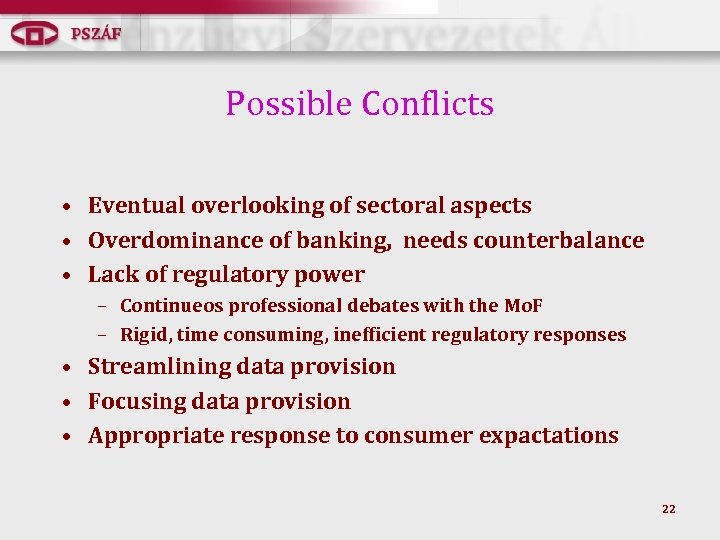 Possible Conflicts • Eventual overlooking of sectoral aspects • Overdominance of banking, needs counterbalance