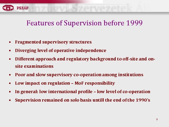 Features of Supervision before 1999 • Fragmented supervisory structures • Diverging level of operative