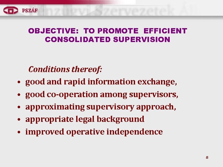 OBJECTIVE: TO PROMOTE EFFICIENT CONSOLIDATED SUPERVISION • • • Conditions thereof: good and rapid