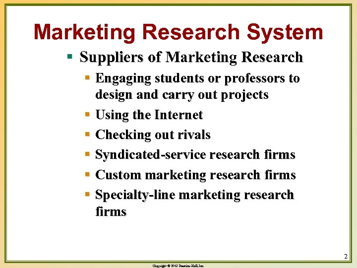 Marketing Research System § Suppliers of Marketing Research § Engaging students or professors to