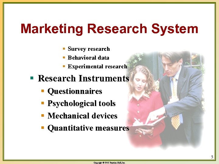 Marketing Research System § § § Survey research Behavioral data Experimental research § Research