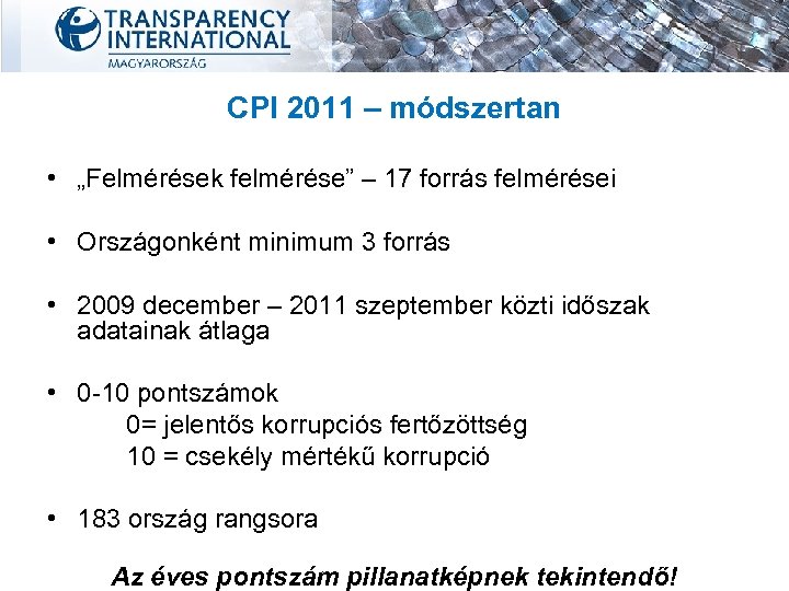 CPI 2011 – módszertan • „Felmérések felmérése” – 17 forrás felmérései • Országonként minimum