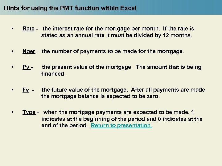 Hints for using the PMT function within Excel • Rate - the interest rate
