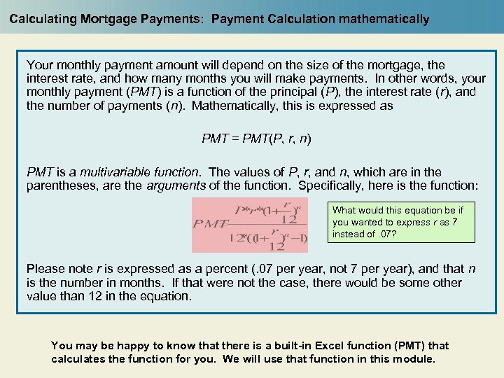 Calculating Mortgage Payments: Payment Calculation mathematically Your monthly payment amount will depend on the