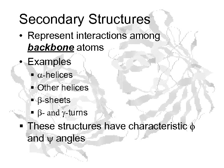 Secondary Structures • Represent interactions among backbone atoms • Examples § § a-helices Other