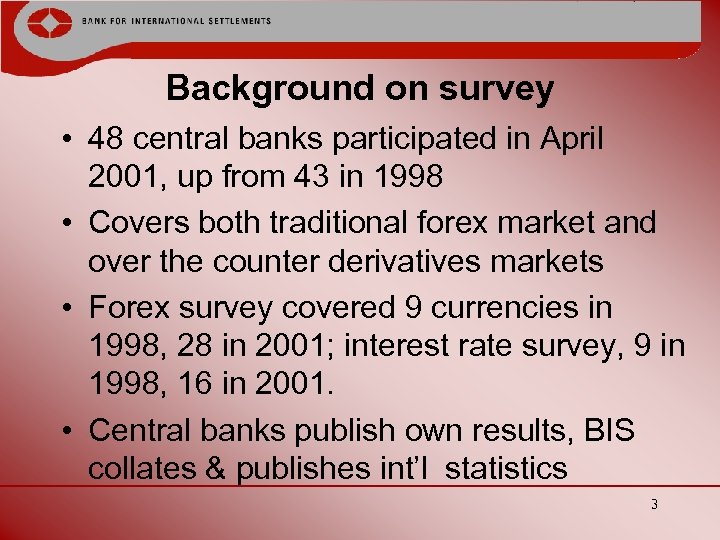 Background on survey • 48 central banks participated in April 2001, up from 43