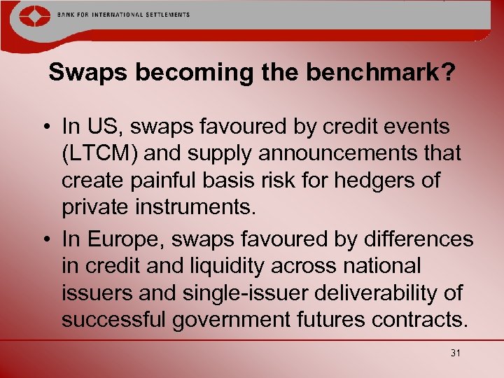 Swaps becoming the benchmark? • In US, swaps favoured by credit events (LTCM) and