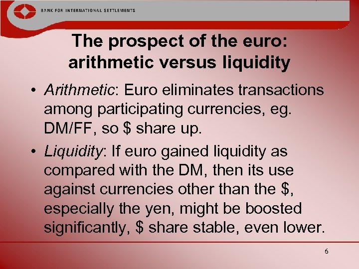 The prospect of the euro: arithmetic versus liquidity • Arithmetic: Euro eliminates transactions among