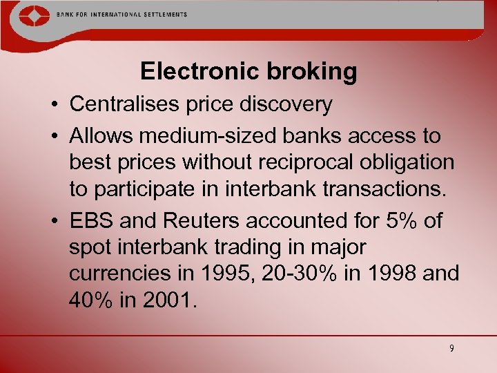 Electronic broking • Centralises price discovery • Allows medium-sized banks access to best prices