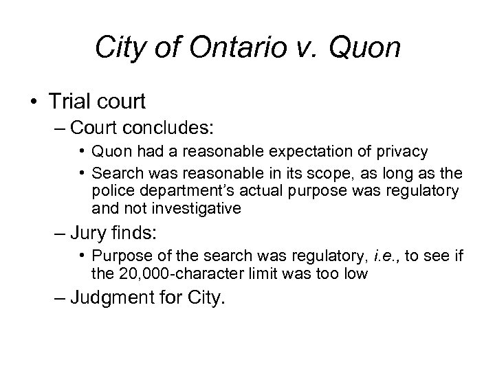 City of Ontario v. Quon • Trial court – Court concludes: • Quon had