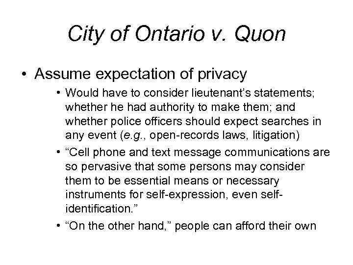 City of Ontario v. Quon • Assume expectation of privacy • Would have to