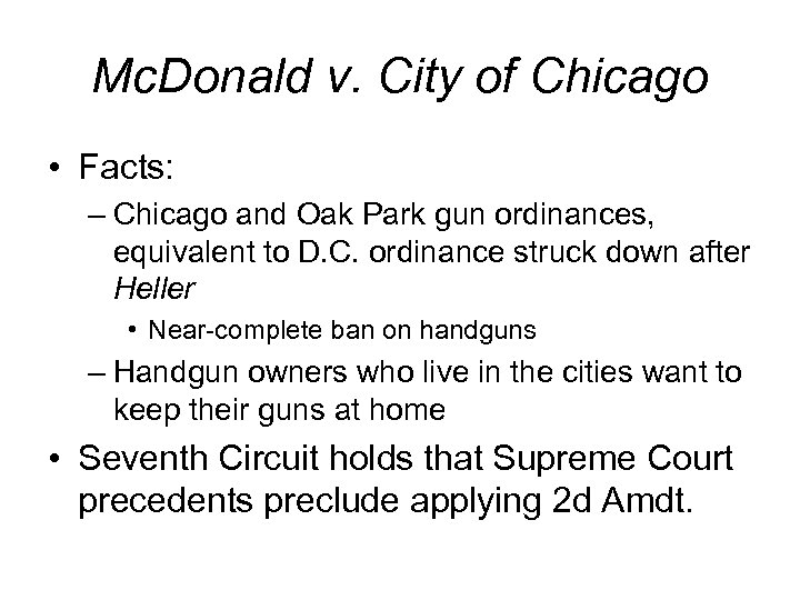 Mc. Donald v. City of Chicago • Facts: – Chicago and Oak Park gun