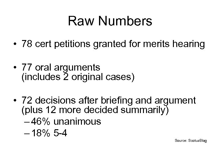 Raw Numbers • 78 cert petitions granted for merits hearing • 77 oral arguments