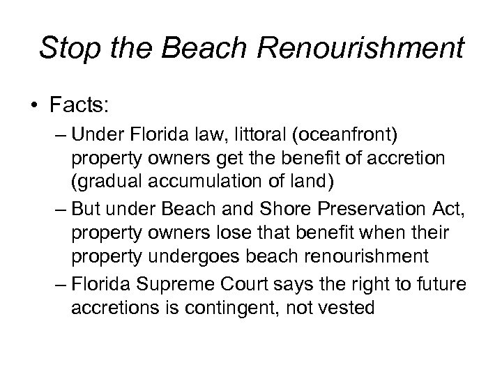 Stop the Beach Renourishment • Facts: – Under Florida law, littoral (oceanfront) property owners