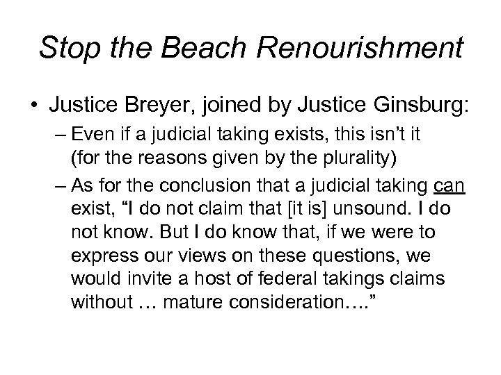 Stop the Beach Renourishment • Justice Breyer, joined by Justice Ginsburg: – Even if