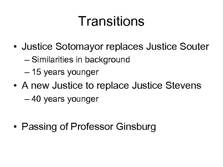 Transitions • Justice Sotomayor replaces Justice Souter – Similarities in background – 15 years