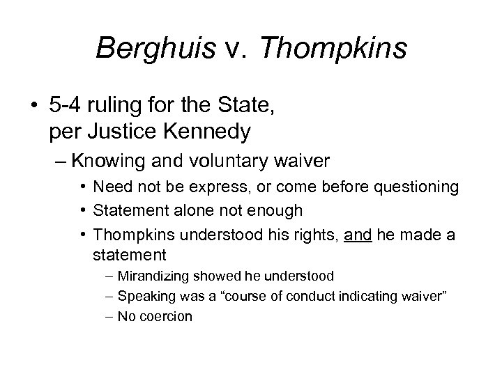Berghuis v. Thompkins • 5 -4 ruling for the State, per Justice Kennedy –