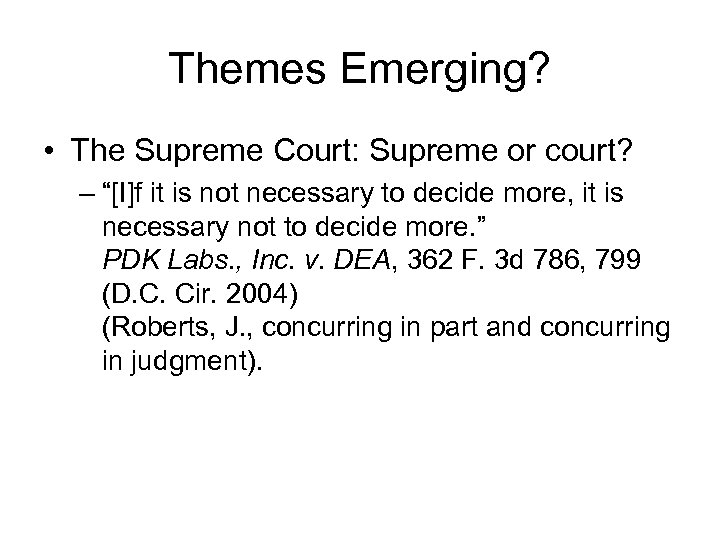 Themes Emerging? • The Supreme Court: Supreme or court? – “[I]f it is not