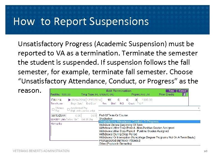 How to Report Suspensions Unsatisfactory Progress (Academic Suspension) must be reported to VA as