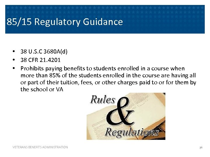 85/15 Regulatory Guidance • 38 U. S. C 3680 A(d) • 38 CFR 21.