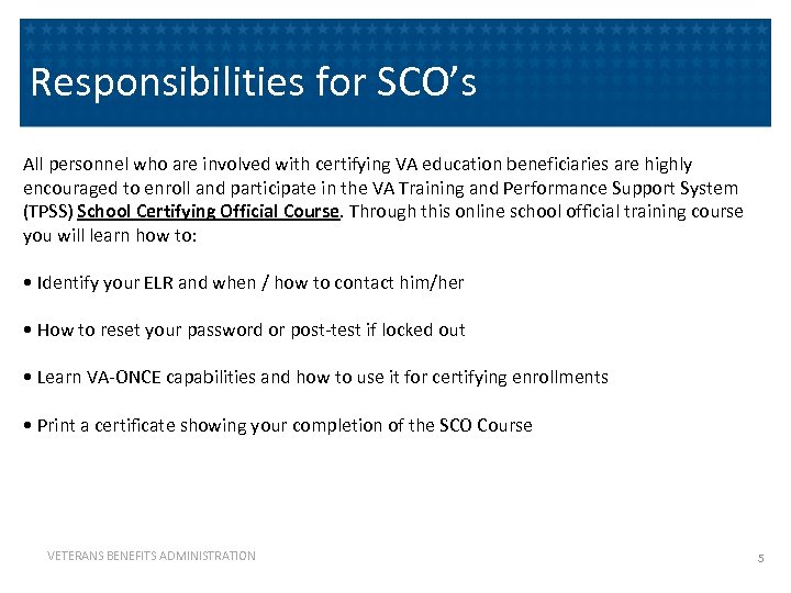 Responsibilities for SCO’s All personnel who are involved with certifying VA education beneficiaries are