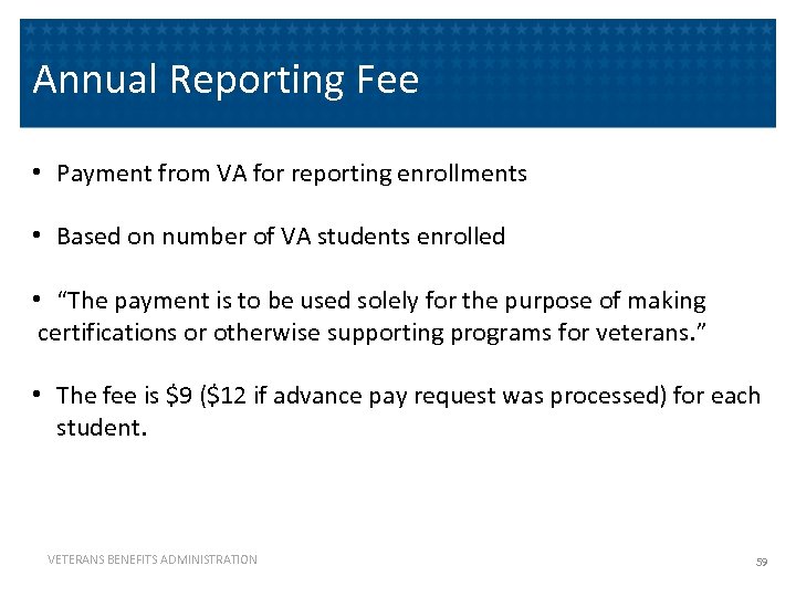 Annual Reporting Fee • Payment from VA for reporting enrollments • Based on number