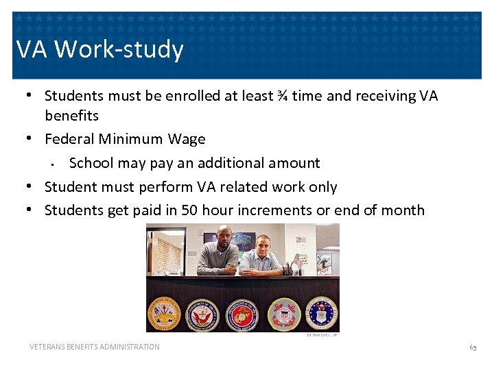 VA Work-study • Students must be enrolled at least ¾ time and receiving VA