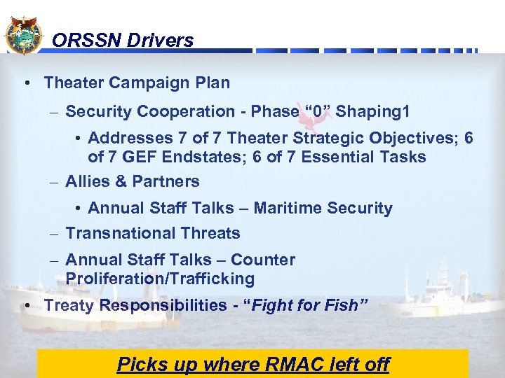 ORSSN Drivers • Theater Campaign Plan – Security Cooperation - Phase “ 0” Shaping