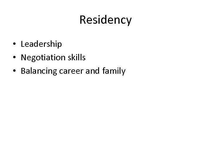 Residency • Leadership • Negotiation skills • Balancing career and family 