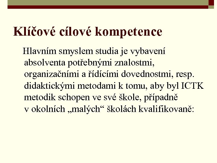 Klíčové cílové kompetence Hlavním smyslem studia je vybavení absolventa potřebnými znalostmi, organizačními a řídícími