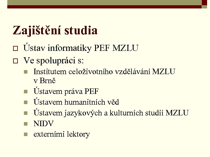 Zajištění studia o o Ústav informatiky PEF MZLU Ve spolupráci s: n n n