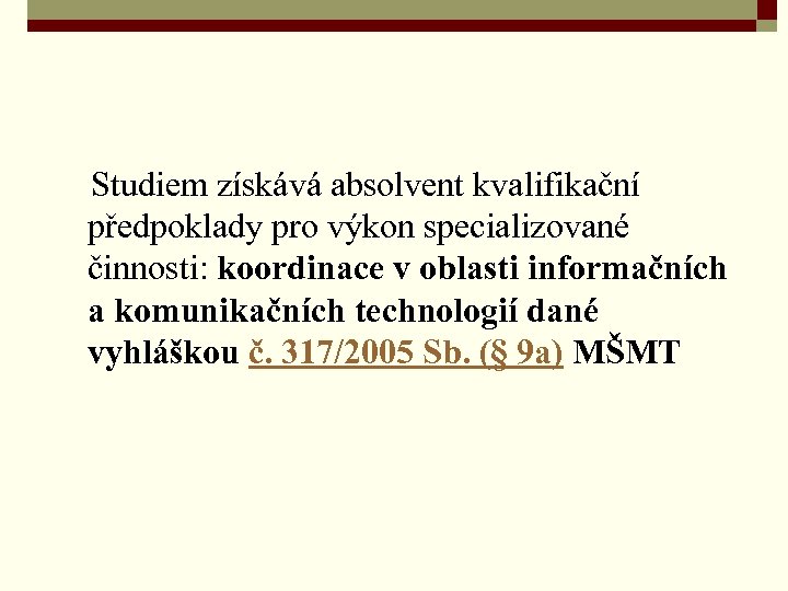  Studiem získává absolvent kvalifikační předpoklady pro výkon specializované činnosti: koordinace v oblasti informačních