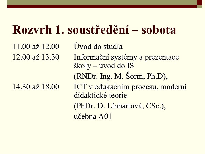 Rozvrh 1. soustředění – sobota 11. 00 až 12. 00 až 13. 30 14.