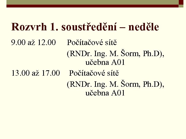 Rozvrh 1. soustředění – neděle 9. 00 až 12. 00 Počítačové sítě (RNDr. Ing.