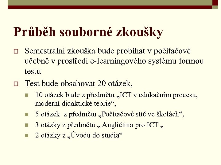 Průběh souborné zkoušky o o Semestrální zkouška bude probíhat v počítačové učebně v prostředí