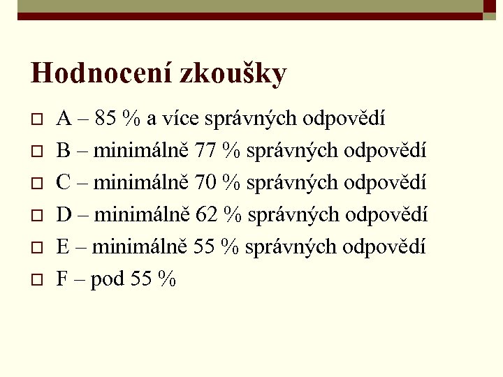 Hodnocení zkoušky o o o A – 85 % a více správných odpovědí B