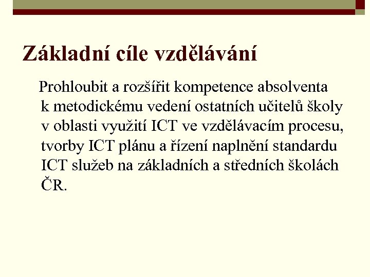 Základní cíle vzdělávání Prohloubit a rozšířit kompetence absolventa k metodickému vedení ostatních učitelů školy