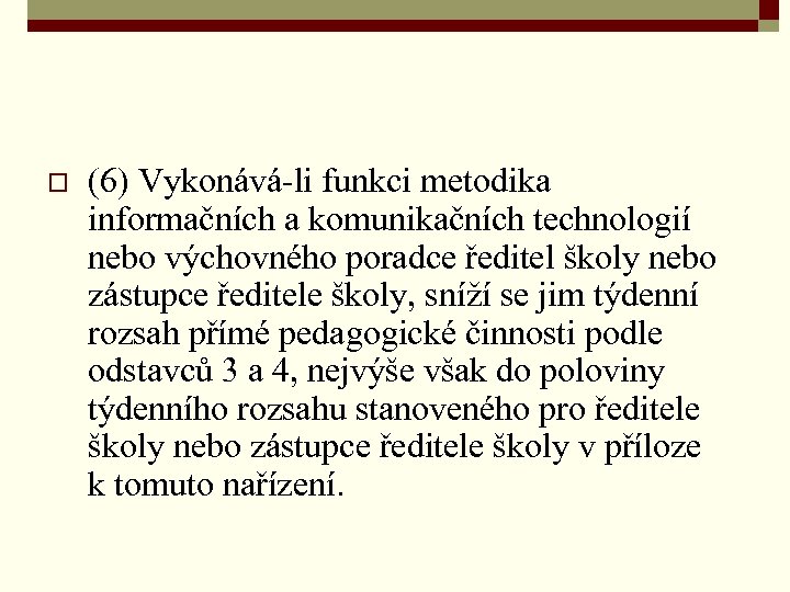 o (6) Vykonává-li funkci metodika informačních a komunikačních technologií nebo výchovného poradce ředitel školy