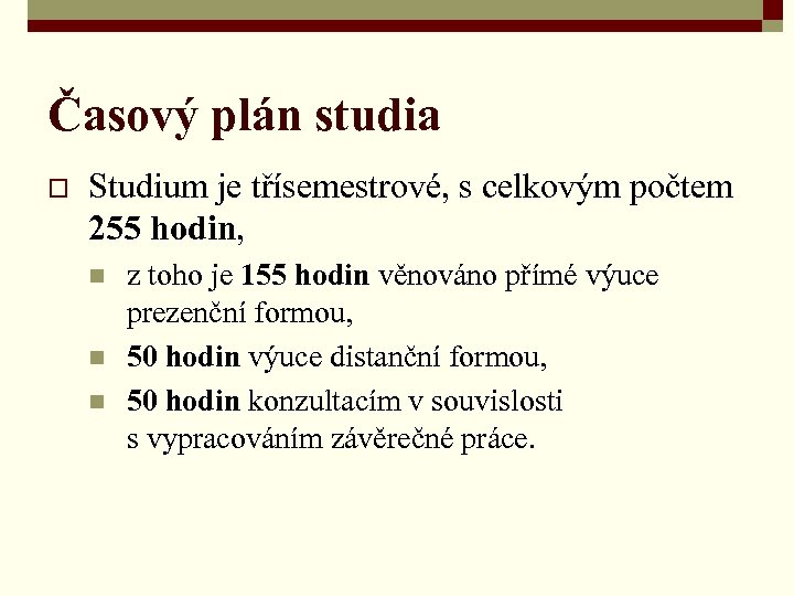 Časový plán studia o Studium je třísemestrové, s celkovým počtem 255 hodin, n n