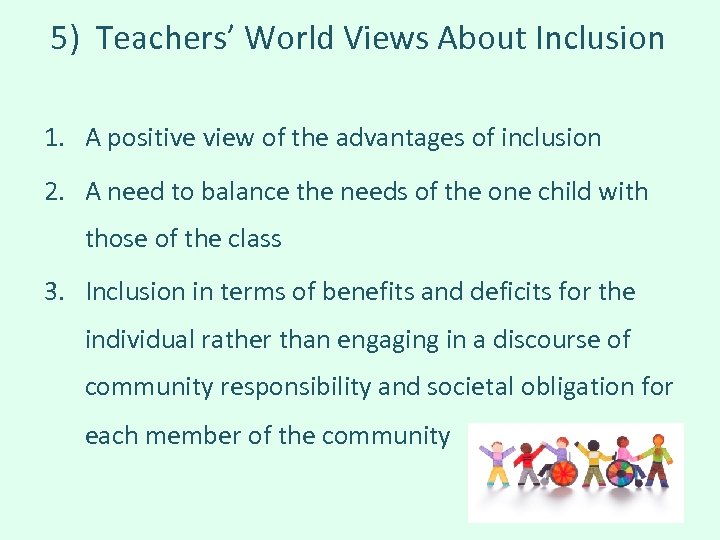5) Teachers’ World Views About Inclusion 1. A positive view of the advantages of