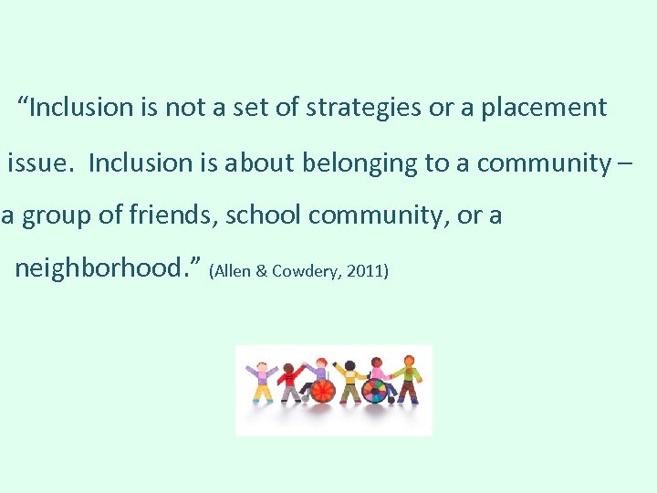  “Inclusion is not a set of strategies or a placement issue. Inclusion is
