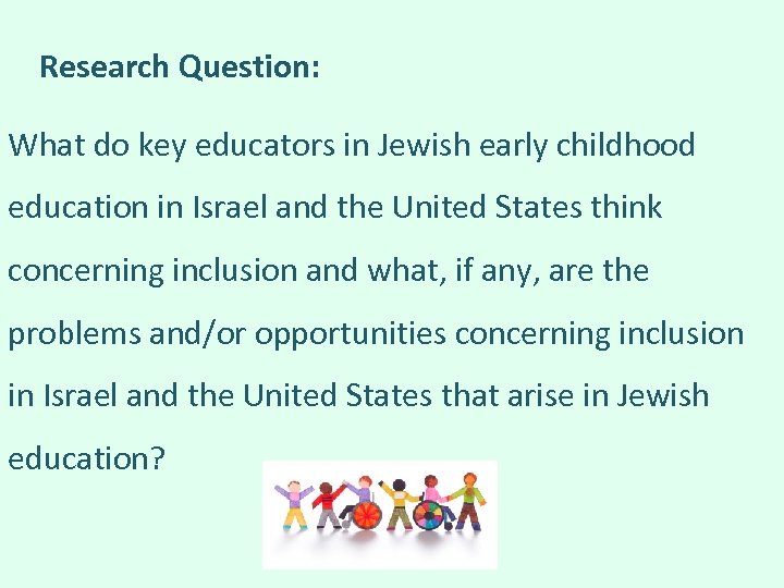 Research Question: What do key educators in Jewish early childhood education in Israel and