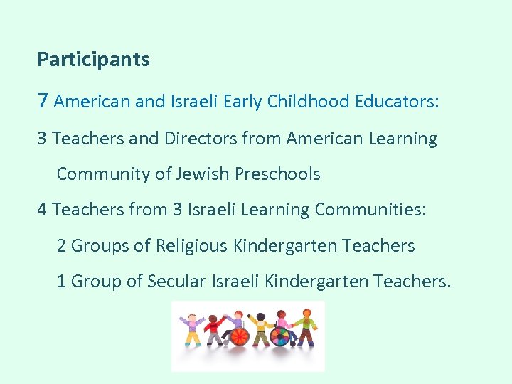 Participants 7 American and Israeli Early Childhood Educators: 3 Teachers and Directors from American