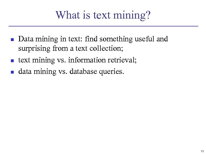 What is text mining? n n n Data mining in text: find something useful