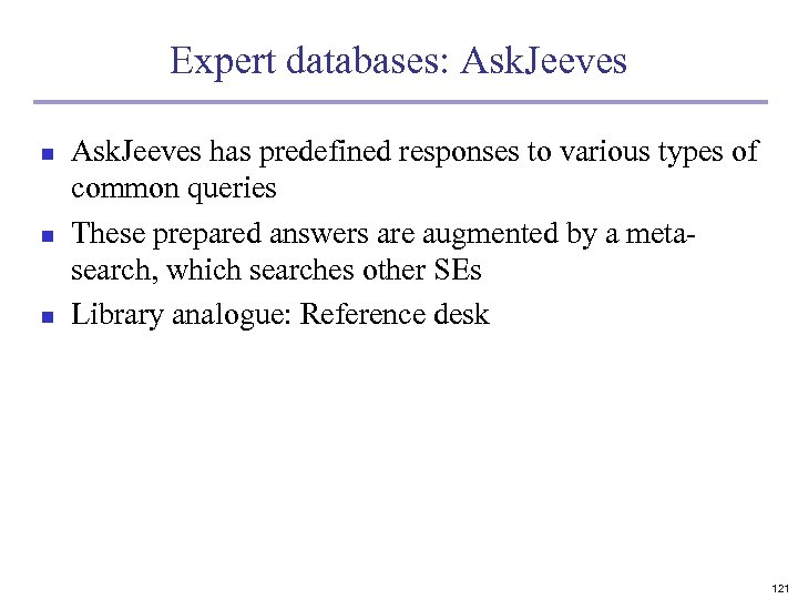 Expert databases: Ask. Jeeves n n n Ask. Jeeves has predefined responses to various