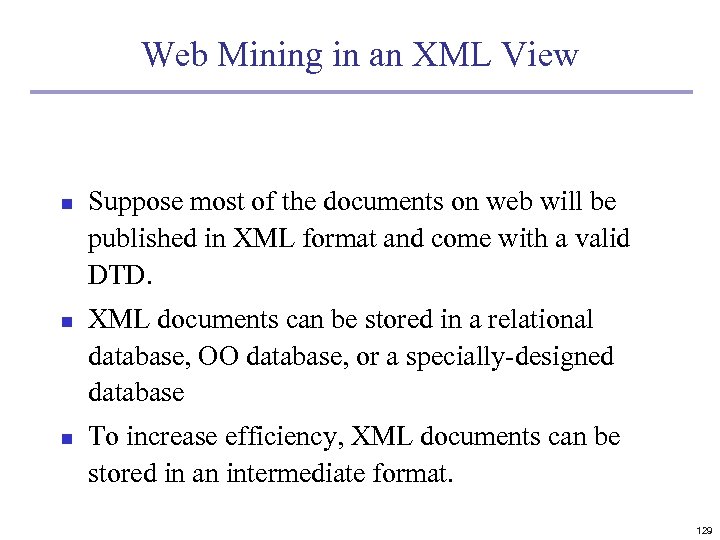 Web Mining in an XML View n n n Suppose most of the documents