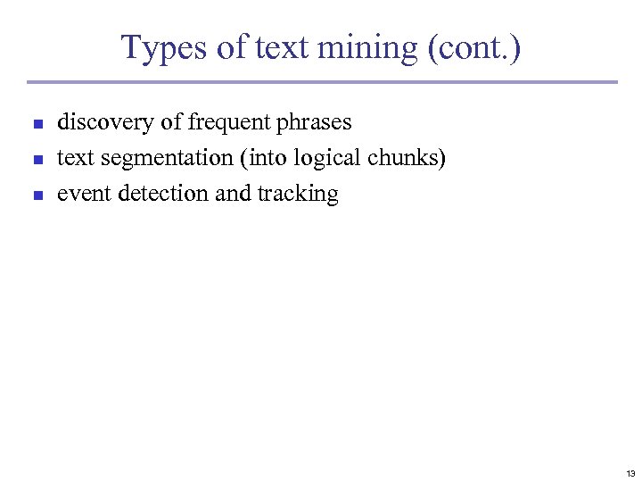 Types of text mining (cont. ) n n n discovery of frequent phrases text